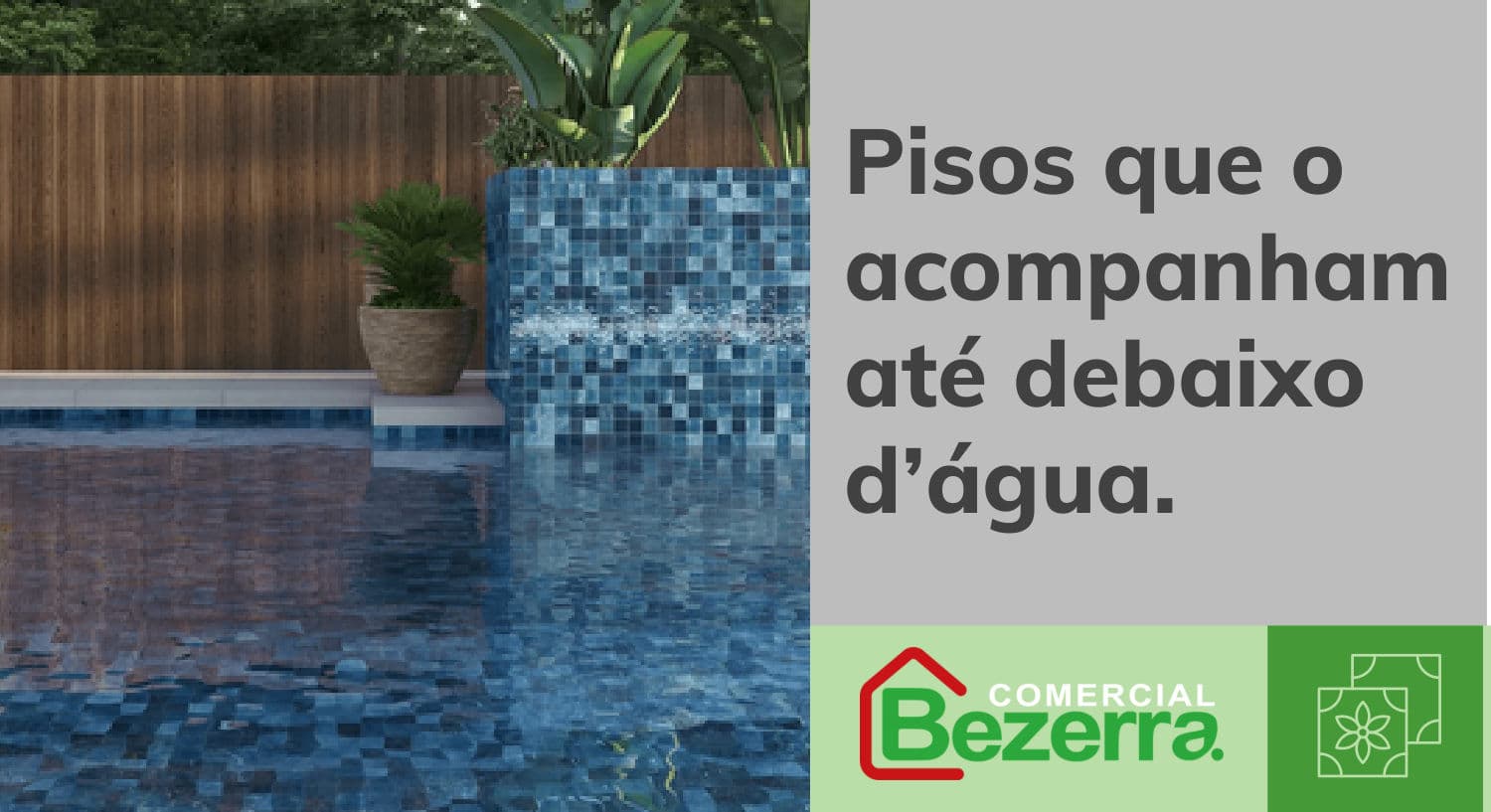 Pisos que o acompanham até debaixo d'água.